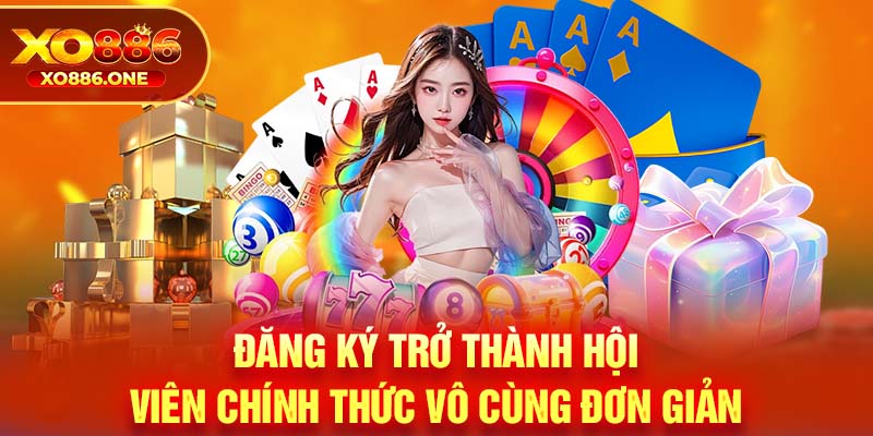 Đăng ký trở thành hội viên chính thức vô cùng đơn giản