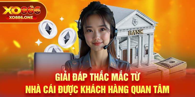 Giải đáp thắc mắc từ nhà cái được khách hàng quan tâm