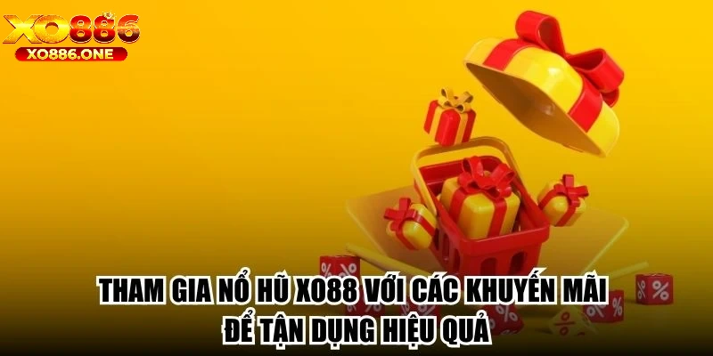 Tham gia nổ hũ Xo88 với các khuyến mãi để tận dụng hiệu quả