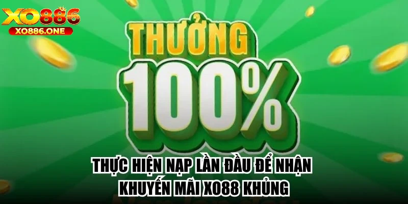 Thực hiện nạp lần đầu để nhận khuyến mãi Xo88 khủng