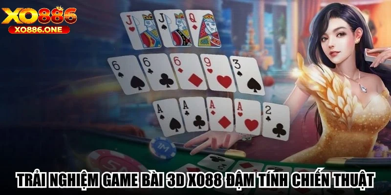 Trải nghiệm game bài 3D Xo88 đậm tính chiến thuật